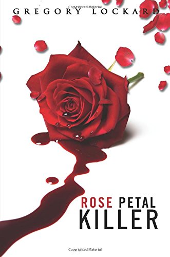 Rose Petal Killer: Lockard, Gregory: 9781681647234: Amazon.com: Books
