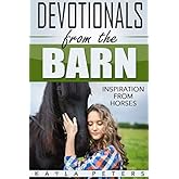 Devotionals from the Barn: Inspiration from Horses (Inspiring Devotionals for Women)