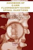 The Handbook of C-Arm Fluoroscopy-Guided Spinal Injections by Linda Hong Wang, Anne Marie McKenzie-Brown