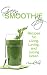 Green Smoothie Joy: Recipes for Living, Loving, and Juicing Green by Cressida Elias