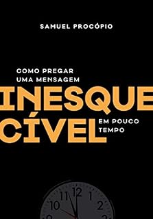 Livro Como Pregar Uma Mensagem Inesquecível Em Pouco Tempo