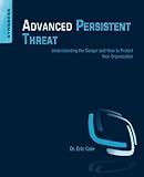 Advanced Persistent Threat: Understanding the Danger and How to Protect Your Organization