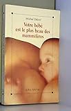 Votre Bébé Est Le Plus Beau Des Mammifères by 