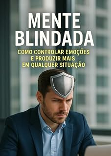 Livro Mente Blindada : Como Controlar Emoções e Produzir Mais em Qualquer Situação.