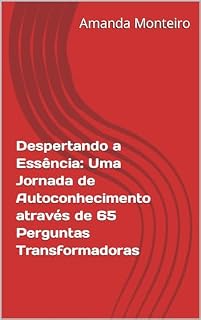 Livro Despertando a Essência: Uma Jornada de Autoconhecimento através de 65 Perguntas Transformadoras