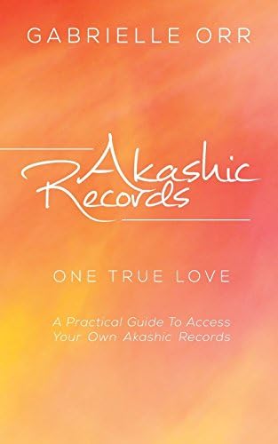 Akashic Records: One True Love a Practical Guide to Access Your Own Akashic Records by Gabrielle Orr (13-Dec-2013) Paperback Unknown Binding – January 1, 1600