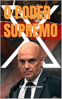 O PODER SUPREMO (Dossiê da Corrupção: Escândalos, Decadência e Impacto no Brasil)
