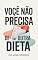 Livro Você Não Precisa de Outra Dieta: O que você realmente precisa para emagrecer sem sofrer