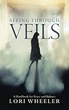 Seeing through Veils by Lori Wheeler