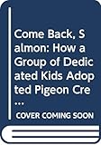 Come Back, Salmon: How a Group of Dedicated Kids Adopted Pigeon Creek and Brought It Back to Life by Molly Cone