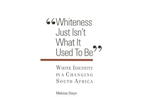 Whiteness Just Isn't What It Used to Be: White Identity in a Changing South Africa (Suny Series, Interruptions: Border Testimony(Ies) and Critical Discourse/S)