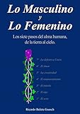 Lo Masculino y Lo Femenino: Los siete pasos del alma humana, de la tierra al cielo. El sexo, el ego, by Ricardo Beleta Guasch