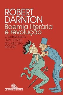 Livro Boemia literária e revolução (Nova edição): O submundo das letras no Antigo Regime