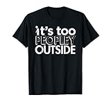 It's Too Peopley Outside Snarky Teenager Emo Funny T Shirt