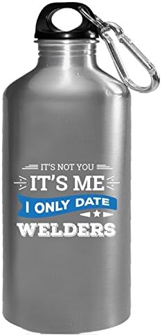 It's Not You I Only Date Welders - Water Bottle
