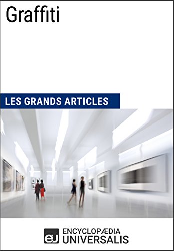 Graffiti: Les Grands Articles d'Universalis (French Edition) by Encyclopaedia Universalis
