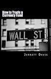 How to Trade a Currency Fund: The step by step guide that shows how anyone can trade a fund