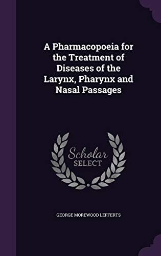 A Pharmacopoeia for the Treatment of Diseases of the Larynx, Pharynx and Nasal Passages Hardcover – Import, 20 May 2016