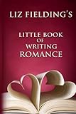 Liz Fielding's Little Book of Writing Romance