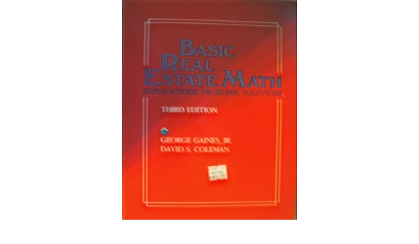 Basic Real Estate Math Explanations, Problems, Solutions: George Gaines, Jr.: 9780884625261: Amazon.com: Books