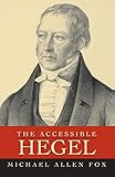 The Accessible Hegel by Michael Allen Fox