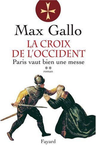La croix de l'Occident: 02: Paris vaut bien une messe