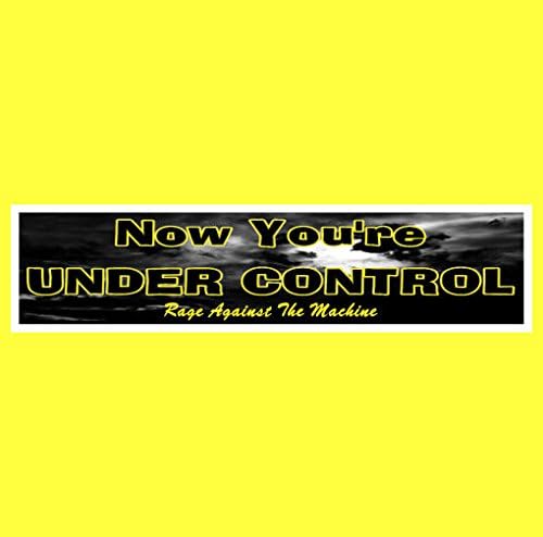 NOW YOU'RE UNDER CONTROL Bumper Sticker - BUY 2 GET 1 FREE