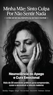 Livro Minha Mãe: Sinto Culpa Por Não Sentir Nada: Como compreender o vazio emocional, superar a culpa e reconstruir sua relação consigo mesma