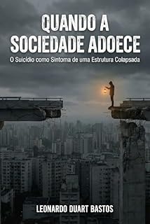 Livro Quando a Sociedade Adoece: O Suicídio como Sintoma de uma Estrutura Colapsada