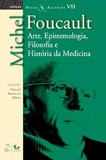 Ditos e Escritos - Vol. VII - Arte, Epistemologia, Filosofia e História da Medicina