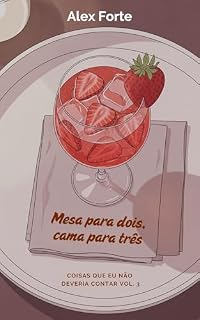 Livro Mesa para dois, cama para três (Conto Erótico Gay com Cuckold) (Coisas que eu não deveria contar Livro 3)