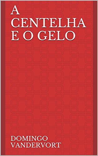 A Centelha e o Gelo (Portuguese Edition)