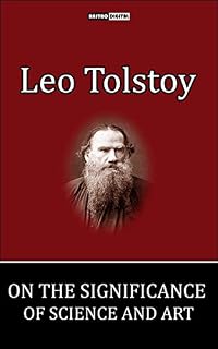 Livro On the Significance of Science and Art - Leo Tolstoy (With Notes)(Biography)(Illustrated)