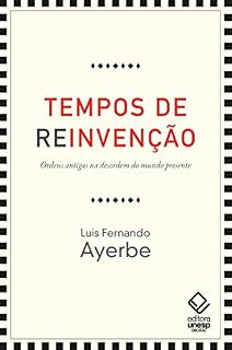 Livro Tempos de reinvenção: Ordens antigas na desordem do mundo presente