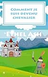 Comment je suis devenu chevalier (French Edition) by 