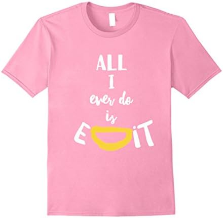 Mens All I EVER DO IS EDIT Funny Photographer Quotes T-Shirt XL Pink