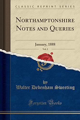 Northamptonshire Notes and Queries, Vol. 2: January, 1888 (Classic Reprint)