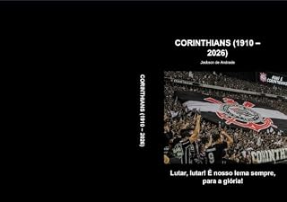 Livro CORINTHIANS (1910 – 2026) : Lutar, lutar! É nosso lema sempre, para a glória!