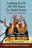 Letting Go Is All We Have To Hold On To: Humor For Humans