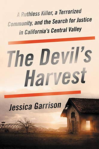 The Devil's Harvest: A Ruthless Killer, a Terrorized Community, and the Search for Justice in Califo by Jessica Garrison