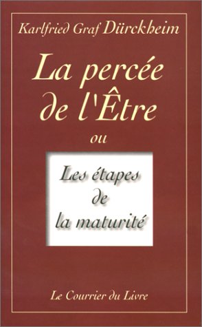 la percee de l'etre, ou les etapes de la maturite by Karlfried von Dürckheim (Paperback)