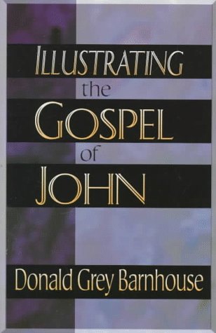 Illustrating the Gospel of John by Donald Grey Barnhouse