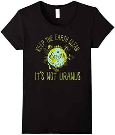 Womens Keep The-Earth:Clean,It's Not Uranus',Earth-Day,T-Shirt XL Black