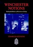 Winchester Notions : The English Dialect of Winchester College, Stevens, Charles, 0485115255