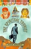 Front cover for the book The Spiritual Tourist: A Personal Odyssey Through the Outer Reaches of Belief by Mick Brown