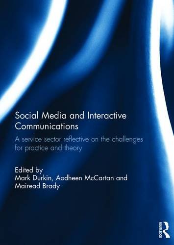 Download Social Media and Interactive Communications: A service sector reflective on the challenges for practice and theory