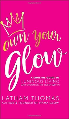 Own Your Glow: A Soulful Guide to Luminous Living and Crowning the Queen Within