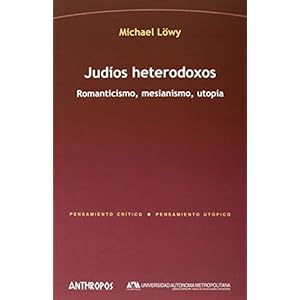 Judios heterodoxos. Romanticismo, mesianismo, utopia (Spanish Edition)