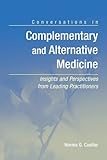 Conversations In Complementary And Alternative Medicine: Insights And Perspectives From Leading Practitioners