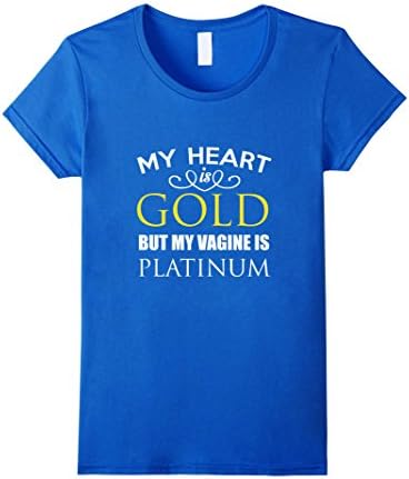 Women's Corinne My Heart Is Gold But My Vagine Is Platinum T-shirts Small Royal Blue